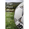 Trap - Pass - Move, Coach Dad's Guide to Better Soccer: Youth Soccer Training, Drills & Games - Paperback