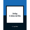 Astrology; Its Technics And Ethics - Paperback