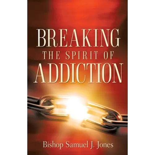 Breaking The Spirit Of Addiction - Paperback