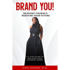 Brand YOU! Reinvent Yourself, Redefine Your Future: A 5-Step Guide to Building Your Personal Brand - Paperback