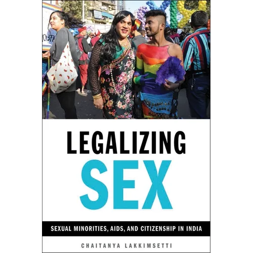Legalizing Sex: Sexual Minorities, Aids, and Citizenship in India - Paperback