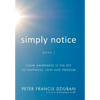 Simply Notice: Clear Awareness is the Key to Happiness, Love and Freedom - Hardcover