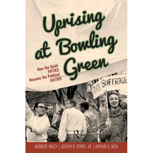 Uprising at Bowling Green: How the Quiet Fifties Became the Political Sixties - Paperback