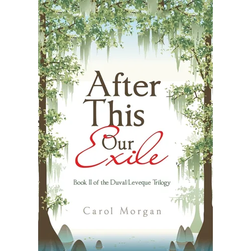 After This Our Exile: Book Ii of the Duval/Leveque Trilogy - Hardcover
