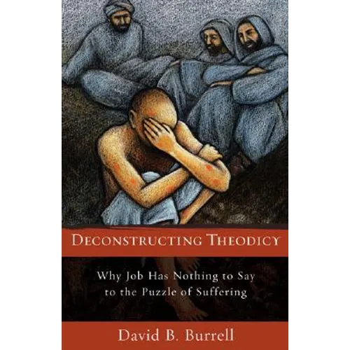 Deconstructing Theodicy: Why Job Has Nothing to Say to the Puzzle of Suffering - Paperback