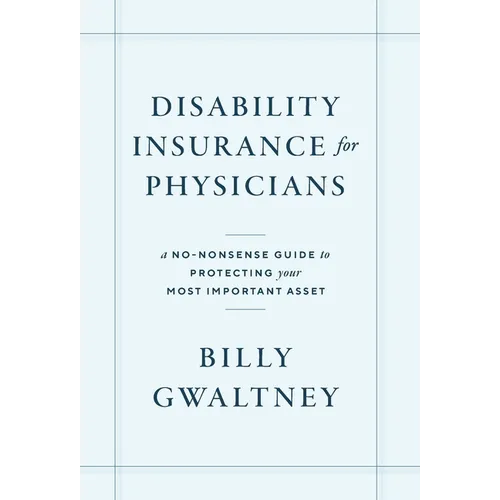 Disability Insurance for Physicians: A No-Nonsense Guide to Protecting Your Most Important Asset - Hardcover