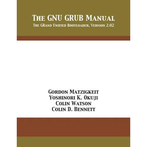 The GNU GRUB Manual: The GRand Unified Bootloader, Version 2.02 - Paperback