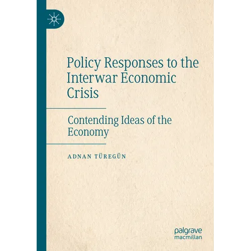 Policy Responses to the Interwar Economic Crisis: Contending Ideas of the Economy - Paperback