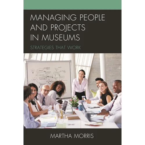 Managing People and Projects in Museums: Strategies That Work - Paperback