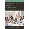 Managing People and Projects in Museums: Strategies That Work - Paperback