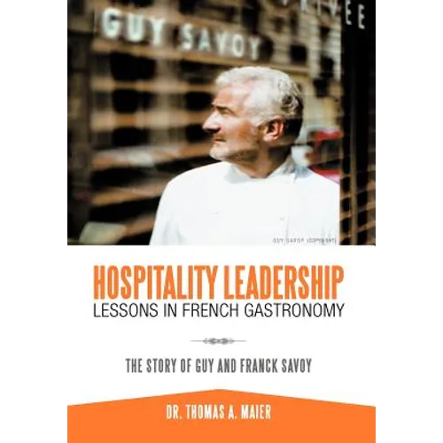 Hospitality Leadership Lessons in French Gastronomy: The Story of Guy and Franck Savoy - Hardcover