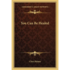 You Can Be Healed - Paperback