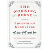 The Working Horse - A Guide on Equestrian Knowledge with Information on Shire and Carriage Horses - Paperback
