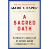 A Sacred Oath: Memoirs of a Secretary of Defense During Extraordinary Times - Paperback