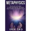 Metaphysics: 2 Manuscripts - 21 METAPHYSICAL SECRETS: Life Changing Truths For Unconventional Thinkers (Including 9 Do-It-Yourself Energy Experiments) - Paperback