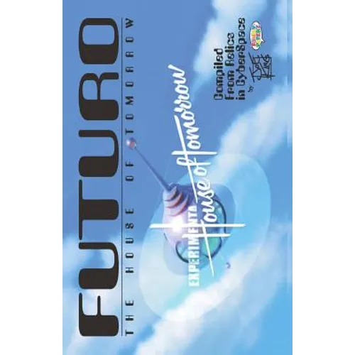 FUTURO - The House of Tomorrow: Compiled From Relics In CyberSpace - Paperback