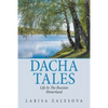 Dacha Tales: Life in the Russian Hinterland - Paperback