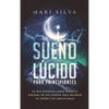 Sueño lúcido para principiantes: Lo que necesita saber sobre el control de sus sueños para mejorar su sueño y su creatividad - Hardcover