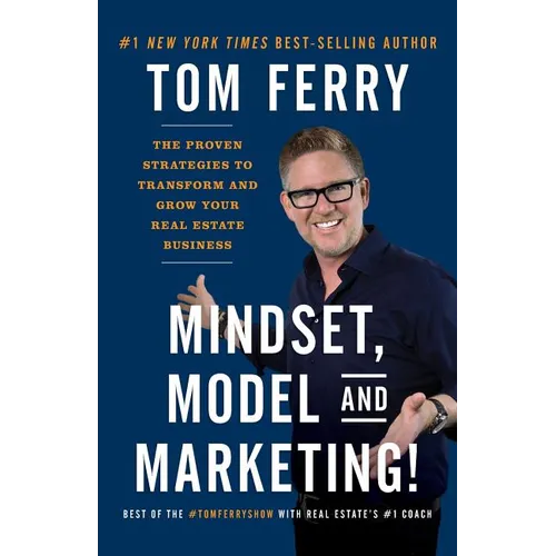 Mindset, Model and Marketing!: The Proven Strategies to Transform and Grow Your Real Estate Business - Paperback