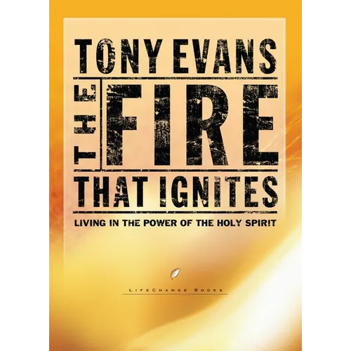 The Fire That Ignites: Living in the Power of the Holy Spirit - Paperback