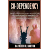 Co-dependency: A Practical and Empowering Guide to Recognizing and Overcoming the Patterns of Codependency in Your Life: From the Roots of Childhood T - Paperback