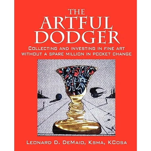 The Artful Dodger: Collecting and Investing in Fine Art Without a Spare Million in Pocket Change - Paperback