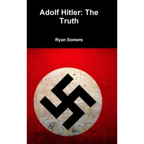 Adolf Hitler: The Truth - Hardcover