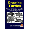 Drawing Turtles - How to Draw Turtles For the Beginner - Paperback