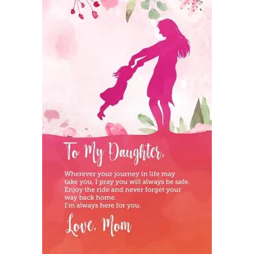 To my daughter, Wherever your journey in life may take you, I pray you will always be safe. Enjoy the ride and never forget your way back home.: Perfe - Paperback