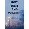 Mods, Minis, and Madmen: A True Tale of Swinging London Culture in the 1960s - Paperback