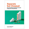 Separate But Unequal: How Parallelist Ideology Conceals Indigenous Dependency - Paperback