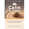 Calm in Chaos: Mindfulness and Meditation for Busy Professionals - Paperback