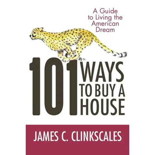 101 Ways to Buy a House: If Your Goal Is to Catch a Cheetah, You Don't Practice by Jogging - Paperback