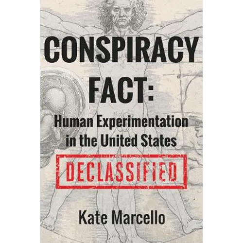 Conspiracy Fact: Human Experimentation in the United States: Declassified - Paperback