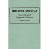 Hibernia America: The Irish and Regional Cultures - Hardcover