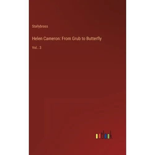 Helen Cameron: From Grub to Butterfly: Vol.. 3 - Hardcover