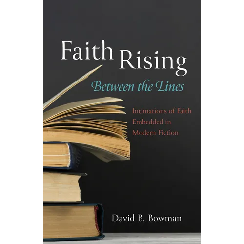 Faith Rising--Between the Lines: Intimations of Faith Embedded in Modern Fiction - Hardcover