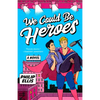 We Could Be Heroes - Paperback