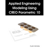 Applied Engineering Modeling Using CREO Parametric 10 - Paperback