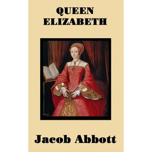 Queen Elizabeth: A Biography of Queen Elizabeth I and the Tudor Court - Hardcover