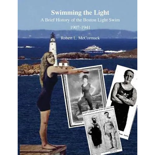 Swimming the Light: A Brief History of the Boston Light Swim 1907-1941 - Paperback