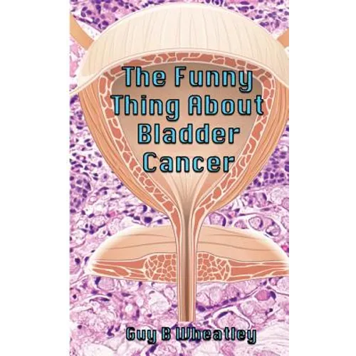 The Funny Thing About Bladder Cancer - Paperback