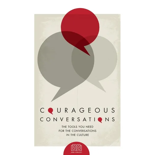Courageous Conversations: The Tools You Need For the Conversations in the Culture - Paperback
