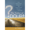 The Value of Doubt: Why Unanswered Questions, Not Unquestioned Answers, Build Faith - Paperback