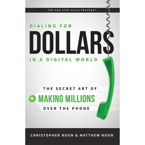 Dialing for Dollars in a Digital World: The Secret Art of Making Millions Over the Phone - Paperback