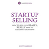 Startup Selling: How to sell if you really, really have to and don't know how - Paperback