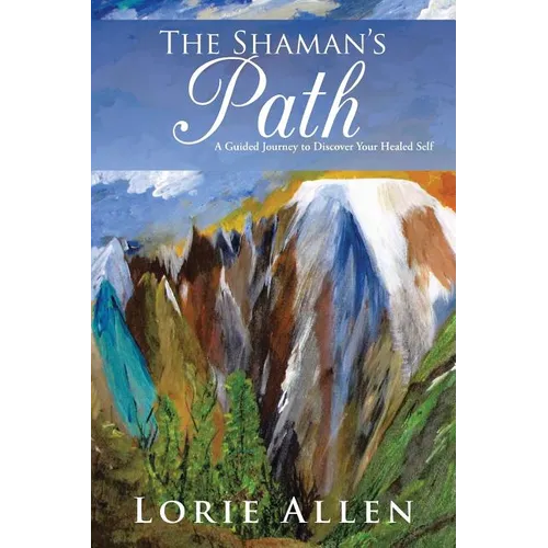 The Shaman's Path: A Guided Journey to Discover Your Healed Self - Paperback