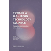 Toward a U.S.-Japan Technology Alliance: Competition and Innovation in New Domains - Paperback
