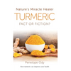 Turmeric: Nature's Miracle Healer: Fact or Fiction - Paperback