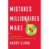 Mistakes Millionaires Make: Lessons from 30 Successful Entrepreneurs - Hardcover